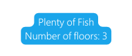 Plenty of Fish Number of floors 3